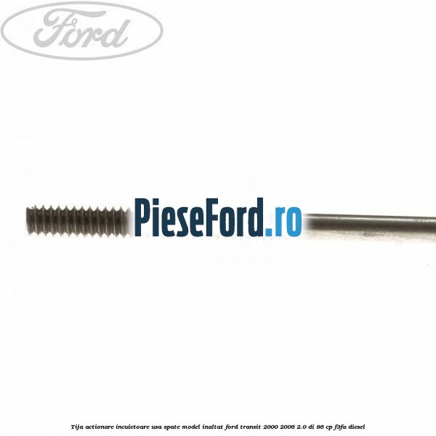 Tija actionare incuietoare usa spate model inaltat Ford Transit 2000-2006 2.0 DI 86 cp F3FA diesel