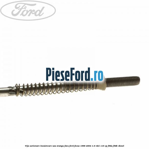 Tija actionare incuietoare usa stanga fata Ford Focus 1998-2004 1.8 TDCi 115 cp F9DA, F9DB diesel