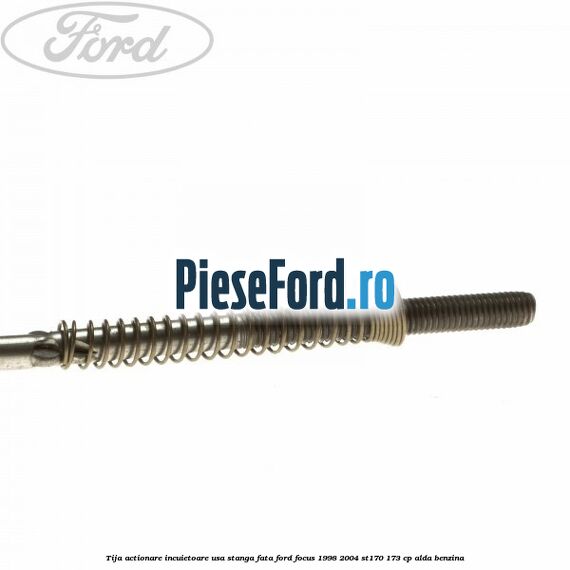 Tija actionare incuietoare usa stanga fata Ford Focus 1998-2004 ST170 173 cp ALDA benzina