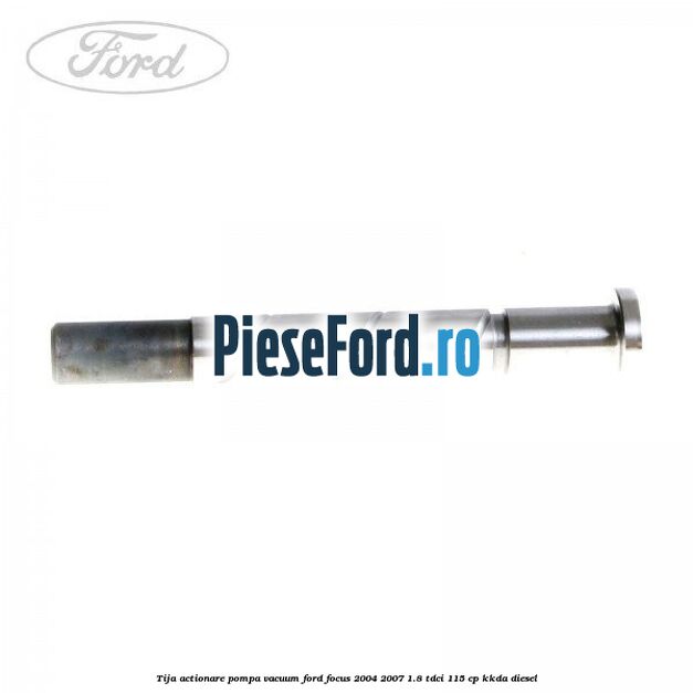 Tija actionare pompa vacuum Ford Focus 2004-2007 1.8 TDCi 115 cp KKDA diesel