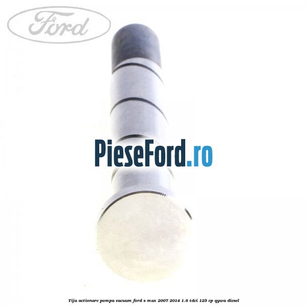 Tija actionare pompa vacuum Ford S-Max 2007-2014 1.8 TDCi 125 cp Tija actionare pompa vacuum Ford S-Max 2007-2014 1.8 TDCi 125 cp QYWA diesel