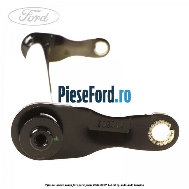 Tija actionare scaun fata Ford Focus 2004-2007 1.4 80 cp Tija actionare scaun fata Ford Focus 2004-2007 1.4 80 cp ASDA, ASDB benzina