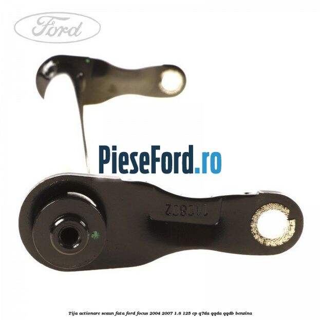 Tija actionare scaun fata Ford Focus 2004-2007 1.8 125 cp Tija actionare scaun fata Ford Focus 2004-2007 1.8 125 cp Q7DA, QQDA, QQDB benzina