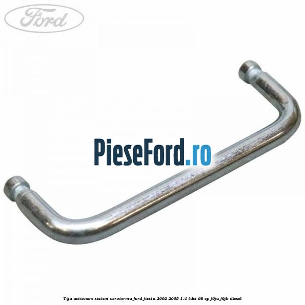 Tija actionare sistem aeroterma Ford Fiesta 2002-2005 1.4 TDCi 68 cp F6JA, F6JB diesel