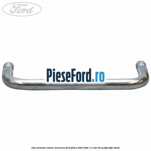 Tija actionare sistem aeroterma Ford Fiesta 2002-2005 1.4 TDCi 68 cp Tija actionare sistem aeroterma Ford Fiesta 2002-2005 1.4 TDCi 68 cp F6JA, F6JB diesel