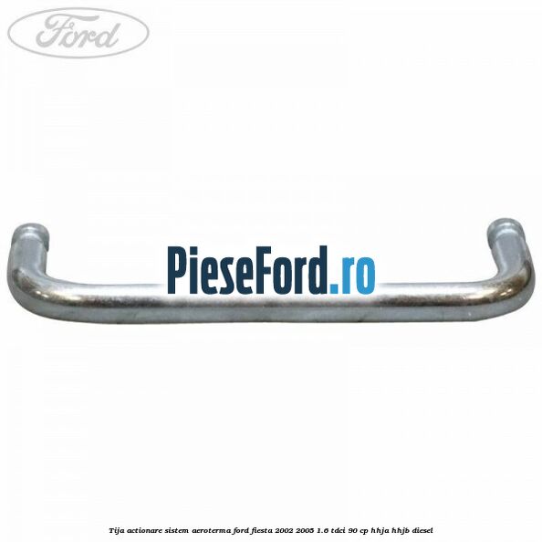 Tija actionare sistem aeroterma Ford Fiesta 2002-2005 1.6 TDCi 90 cp Tija actionare sistem aeroterma Ford Fiesta 2002-2005 1.6 TDCi 90 cp HHJA, HHJB diesel
