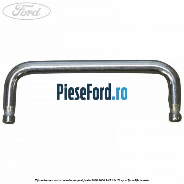Tija actionare sistem aeroterma Ford Fiesta 2005-2008 1.25 16V 70 cp M7JA, M7JB benzina