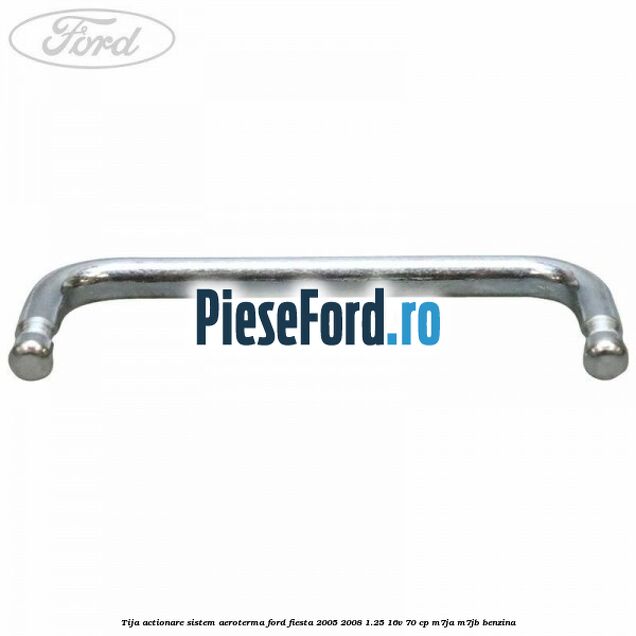 Tija actionare sistem aeroterma Ford Fiesta 2005-2008 1.25 16V 70 cp M7JA, M7JB benzina