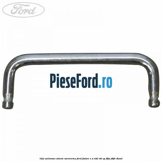 Tija actionare sistem aeroterma Ford Fusion 1.4 TDCi 68 cp Tija actionare sistem aeroterma Ford Fusion 1.4 TDCi 68 cp F6JA, F6JB diesel