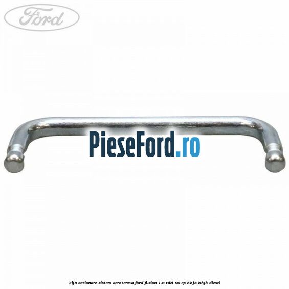 Tija actionare sistem aeroterma Ford Fusion 1.6 TDCi 90 cp Tija actionare sistem aeroterma Ford Fusion 1.6 TDCi 90 cp HHJA, HHJB diesel