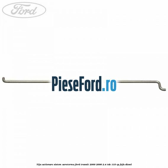 Tija actionare sistem aeroterma Ford Transit 2000-2006 2.4 TDE 115 cp FXFA diesel