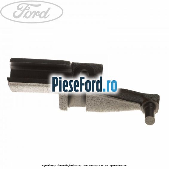 Tija blocare timonerie Ford Escort 1990-1995 RS 2000 150 cp N7A benzina