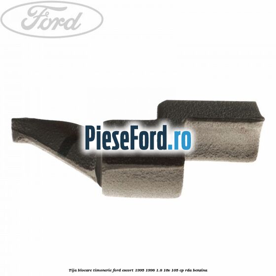 Tija blocare timonerie Ford Escort 1995-1998 1.8 16V 105 cp RDA benzina