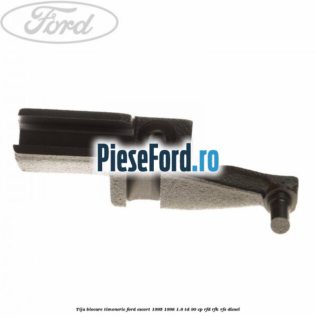 Tija blocare timonerie Ford Escort 1995-1998 1.8 TD 90 cp RFD, RFK, RFS diesel