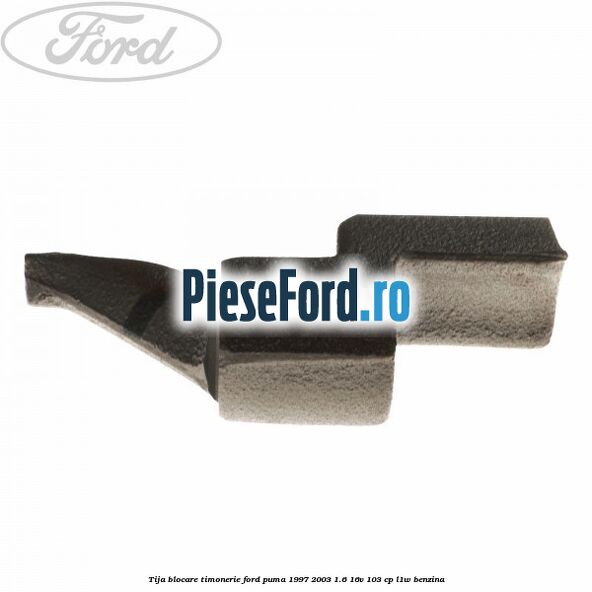 Tija blocare timonerie Ford Puma 1997-2003 1.6 16V 103 cp Tija blocare timonerie Ford Puma 1997-2003 1.6 16V 103 cp L1W benzina