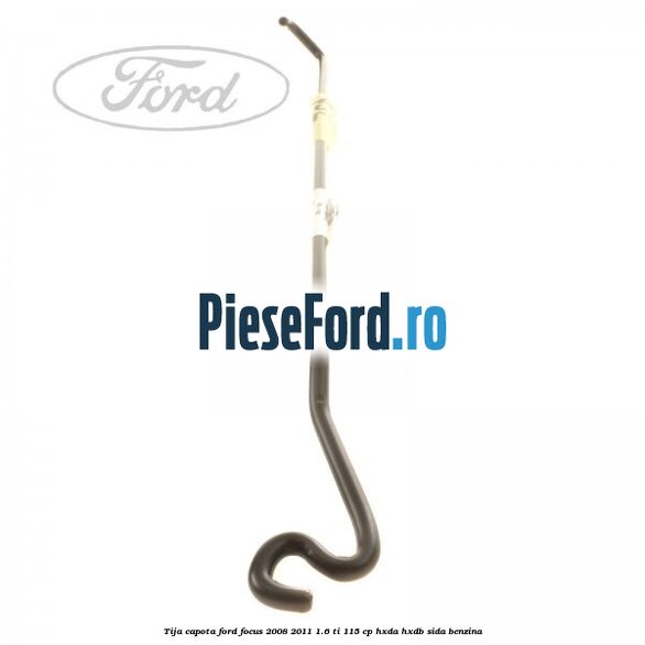 Tija capota Ford Focus 2008-2011 1.6 Ti 115 cp Tija capota Ford Focus 2008-2011 1.6 Ti 115 cp HXDA, HXDB, SIDA benzina