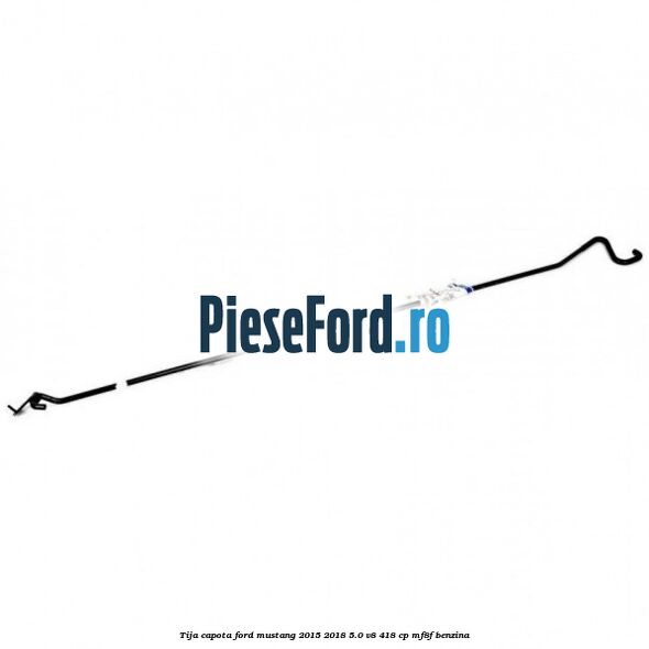 Tija capota Ford Mustang 2015-2018 5.0 V8 418 cp MF8F benzina