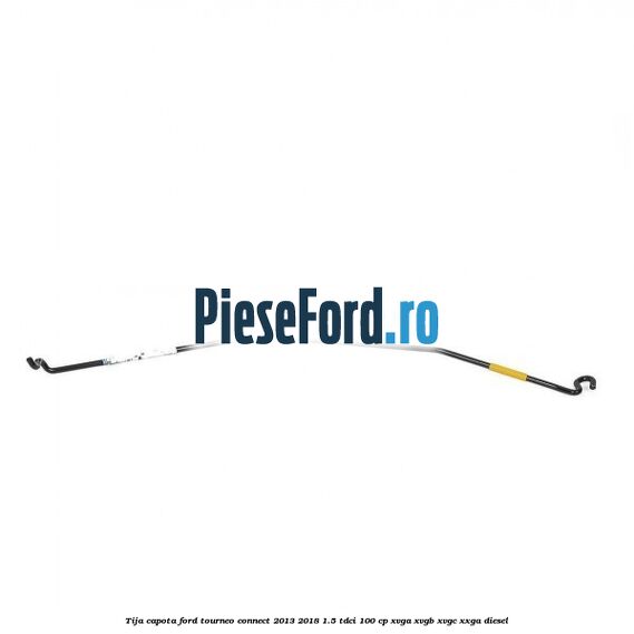 Tija capota Ford Tourneo Connect 2013-2018 1.5 TDCi 100 cp XVGA, XVGB, XVGC, XXGA diesel
