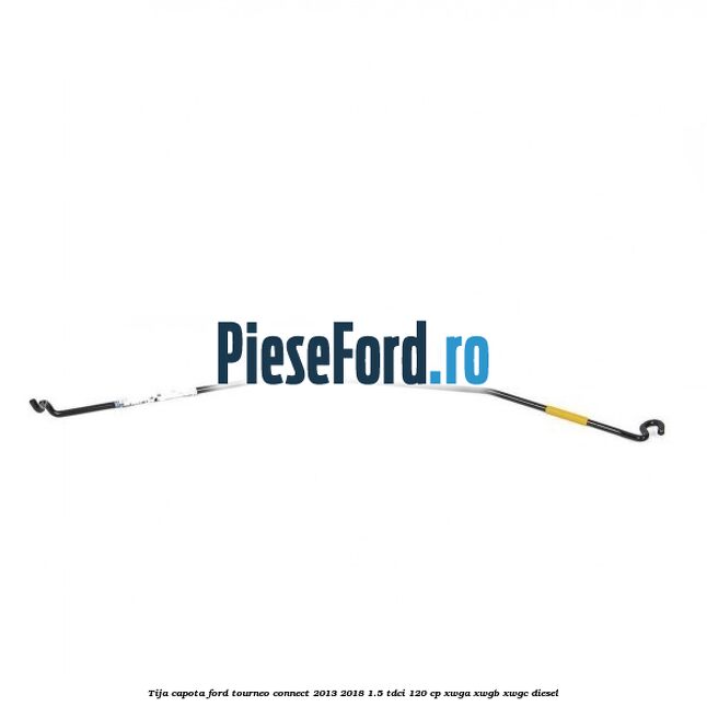 Tija capota Ford Tourneo Connect 2013-2018 1.5 TDCi 120 cp XWGA, XWGB, XWGC diesel