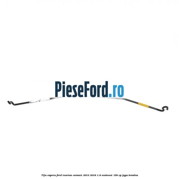 Tija capota Ford Tourneo Connect 2013-2018 1.6 EcoBoost 150 cp JQGA benzina