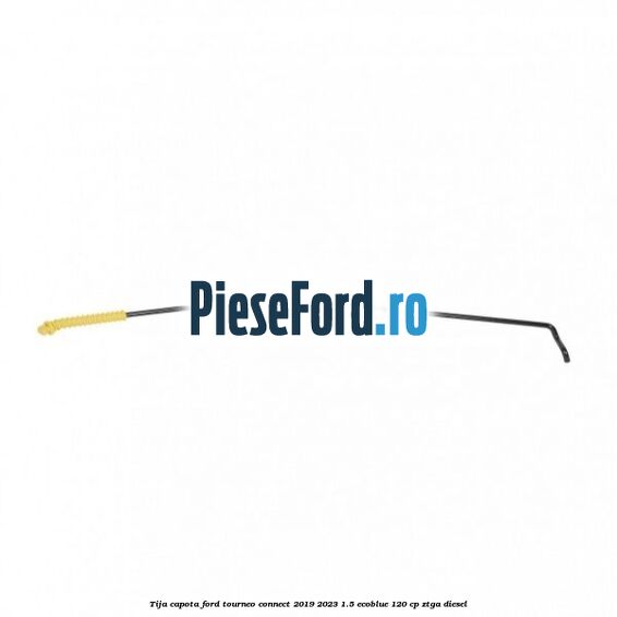 Tija capota Ford Tourneo Connect 2019-2023 1.5 EcoBlue 120 cp ZTGA diesel