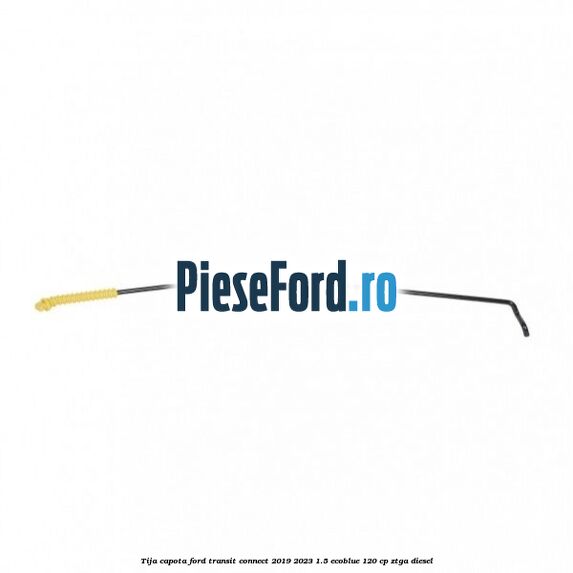 Tija capota Ford Transit Connect 2019-2023 1.5 EcoBlue 120 cp ZTGA diesel