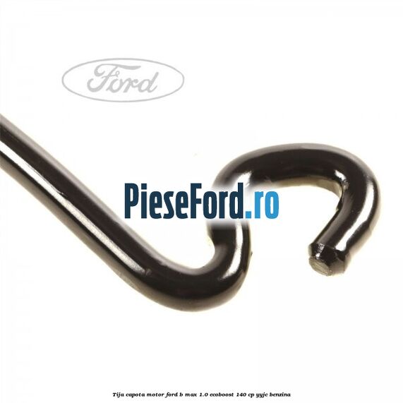Tija capota motor Ford B-Max 1.0 EcoBoost 140 cp YYJC benzina