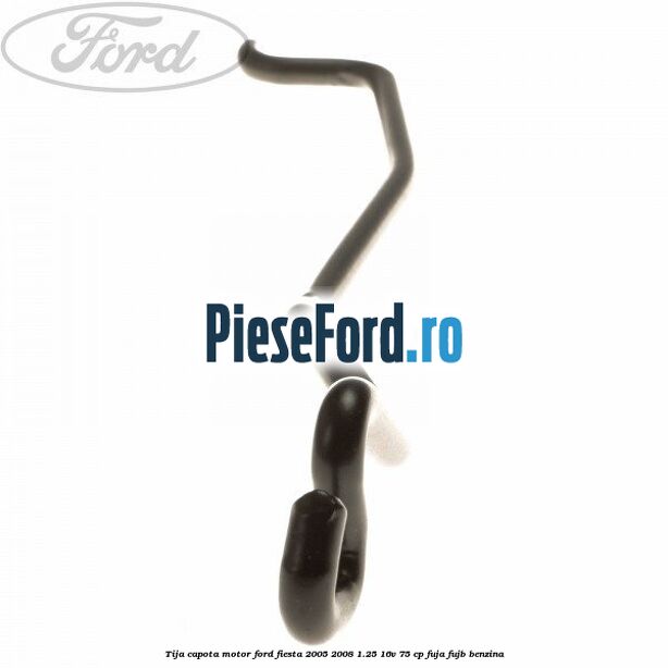 Tija capota motor Ford Fiesta 2005-2008 1.25 16V 75 cp FUJA, FUJB benzina