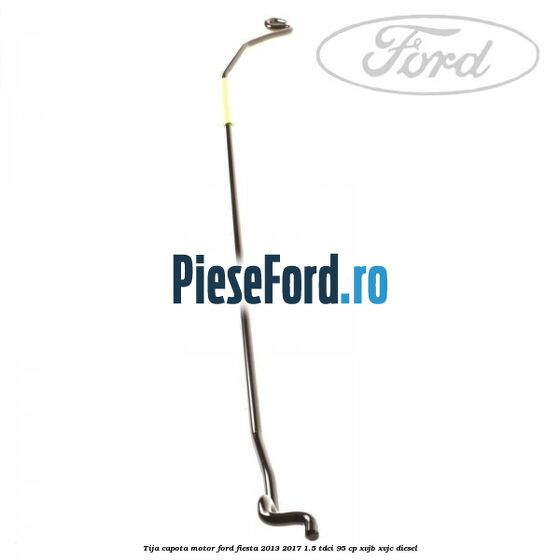 Tija capota motor Ford Fiesta 2013-2017 1.5 TDCi 95 cp XVJB, XVJC diesel