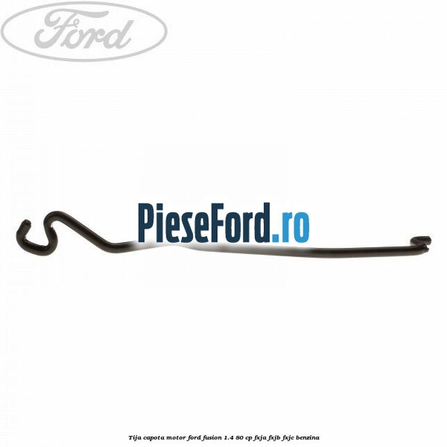 Tija capota motor Ford Fusion 1.4 80 cp FXJA, FXJB, FXJC benzina