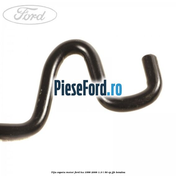 Tija capota motor Ford Ka 1996-2008 1.3 i 50 cp JJB benzina