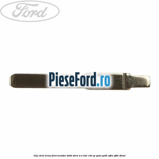 Tija cheie bruta Ford Mondeo 2008-2014 2.0 TDCi 140 cp