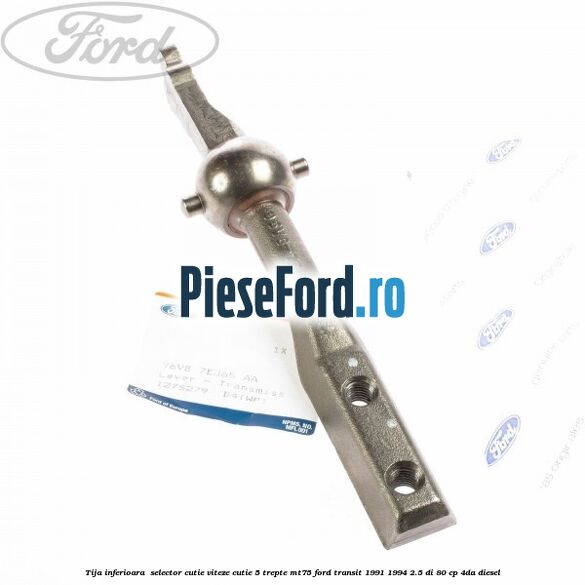 Tija inferioara  selector cutie viteze cutie 5 trepte MT75 Ford Transit 1991-1994 2.5 DI 80 cp 4DA diesel