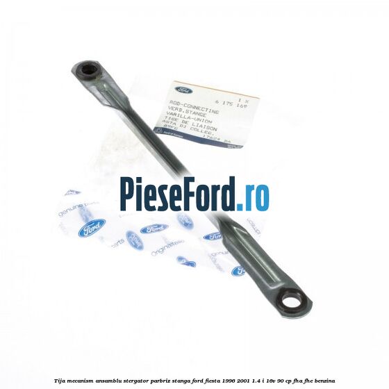 Tija mecanism ansamblu stergator parbriz stanga Ford Fiesta 1996-2001 1.4 i 16V 90 cp FHA, FHE benzina