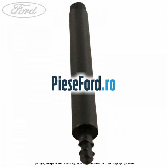 Tija reglaj computer bord mecanic Ford Escort 1995-1998 1.8 TD 90 cp RFD, RFK, RFS diesel