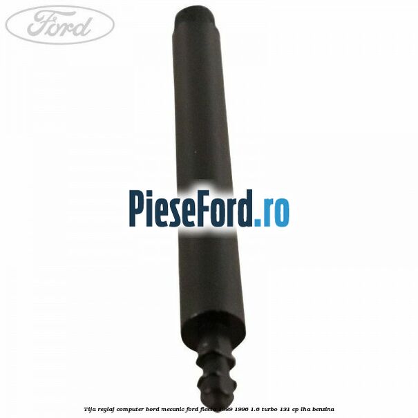 Tija reglaj computer bord mecanic Ford Fiesta 1989-1996 1.6 Turbo 131 cp LHA benzina