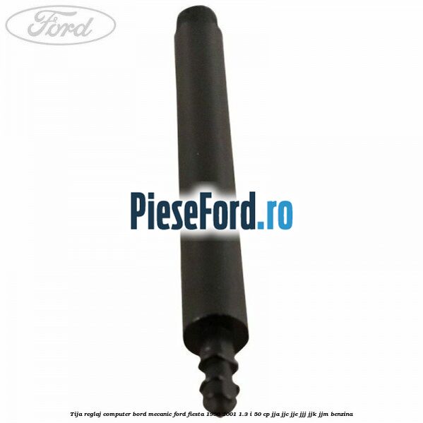 Tija reglaj computer bord mecanic Ford Fiesta 1996-2001 1.3 i 50 cp JJA, JJC, JJE, JJJ, JJK, JJM benzina