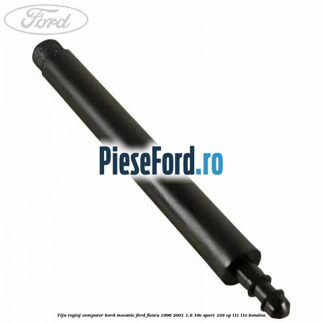 Tija reglaj computer bord mecanic Ford Fiesta 1996-2001 1.6 16V Sport 103 cp L1T, L1V benzina