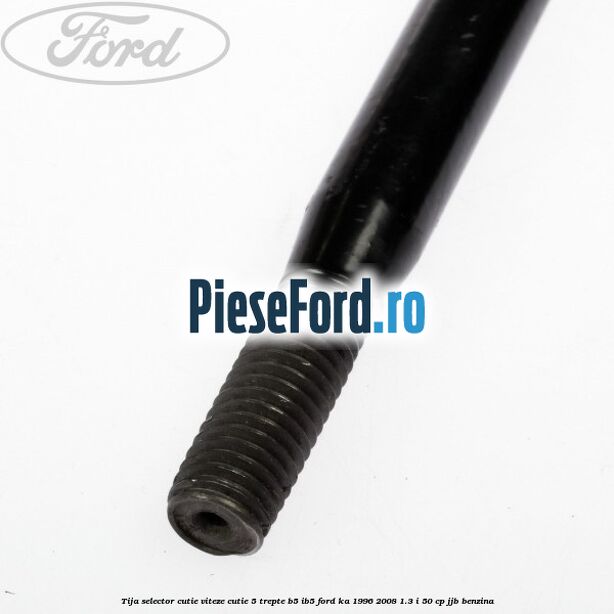 Tija selector cutie viteze, cutie 5 trepte B5/IB5 Ford Ka 1996-2008 1.3 i 50 cp JJB benzina