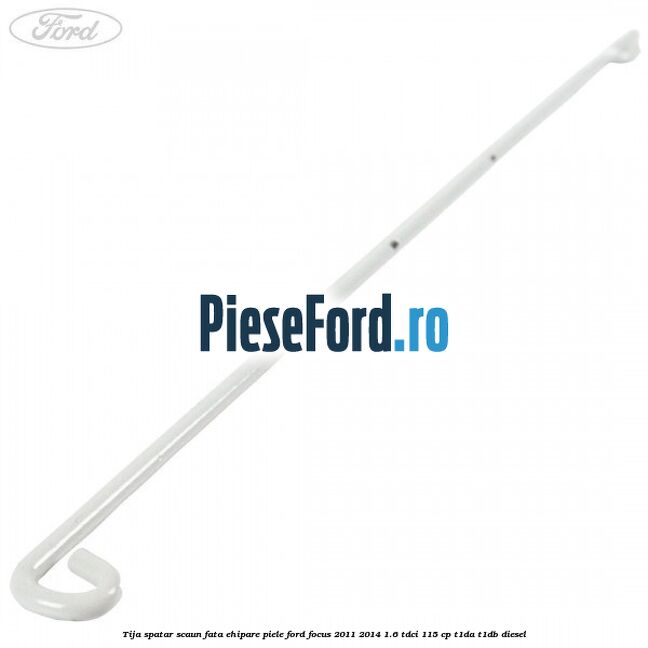 Tija spatar scaun fata ehipare piele Ford Focus 2011-2014 1.6 TDCi 115 cp T1DA, T1DB diesel