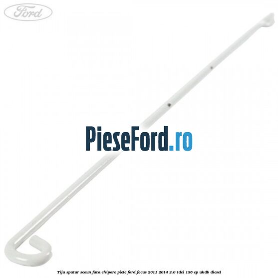 Tija spatar scaun fata ehipare piele Ford Focus 2011-2014 2.0 TDCi 136 cp UKDB diesel