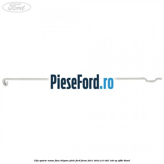 Tija spatar scaun fata ehipare piele Ford Focus 2011-2014 2.0 TDCi 140 cp Tija spatar scaun fata ehipare piele Ford Focus 2011-2014 2.0 TDCi 140 cp UFDB diesel