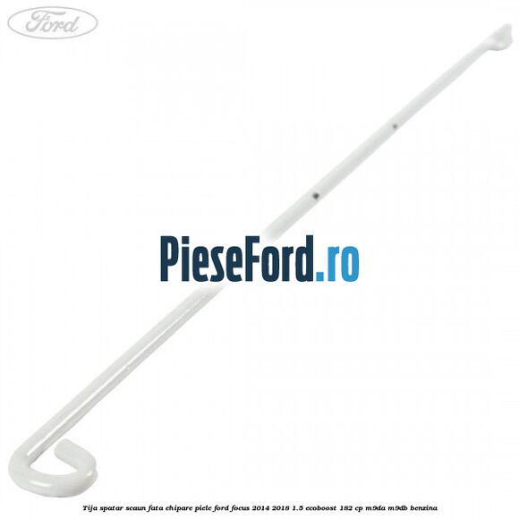 Tija spatar scaun fata ehipare piele Ford Focus 2014-2018 1.5 EcoBoost 182 cp M9DA, M9DB benzina