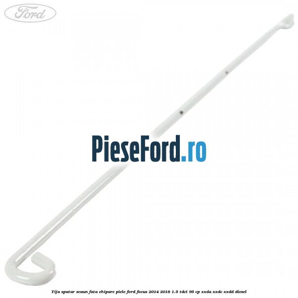 Tija spatar scaun fata ehipare piele Ford Focus 2014-2018 1.5 TDCi 95 cp Tija spatar scaun fata ehipare piele Ford Focus 2014-2018 1.5 TDCi 95 cp XXDA, XXDC, XXDD diesel