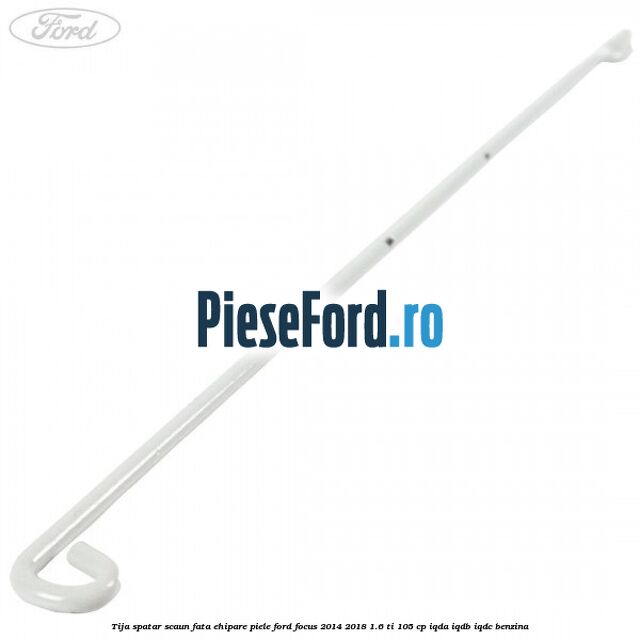 Tija spatar scaun fata ehipare piele Ford Focus 2014-2018 1.6 Ti 105 cp