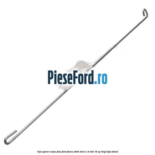 Tija spatar scaun fata Ford Fiesta 2008-2012 1.6 TDCi 75 cp HHJF, UBJA diesel