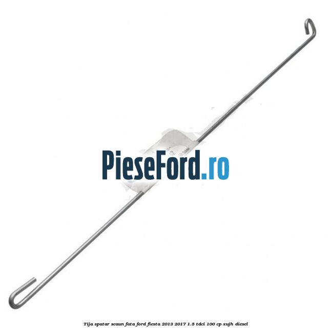 Tija spatar scaun fata Ford Fiesta 2013-2017 1.5 TDCi 100 cp XUJH diesel