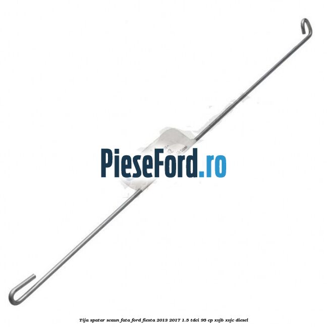 Tija spatar scaun fata Ford Fiesta 2013-2017 1.5 TDCi 95 cp XVJB, XVJC diesel