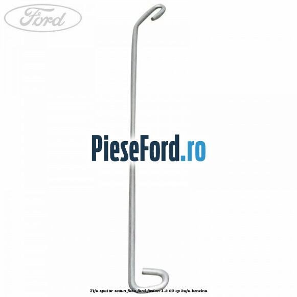 Tija spatar scaun fata Ford Fusion 1.3 60 cp BAJA benzina