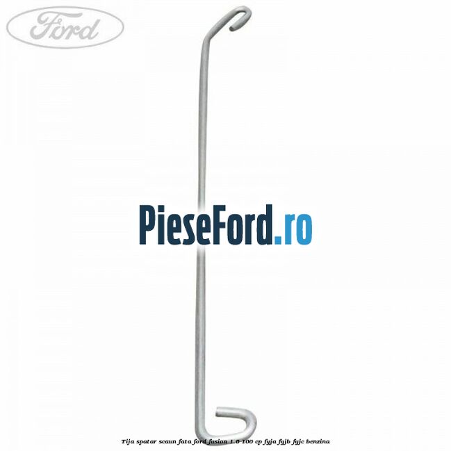 Tija spatar scaun fata Ford Fusion 1.6 100 cp Tija spatar scaun fata Ford Fusion 1.6 100 cp FYJA, FYJB, FYJC benzina